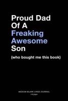 Proud Dad Of A Freaking Awesome Son (Who Bought Me This Book), Medium Blank Lined Journal, 109 Pages