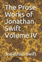 The Prose Works of Jonathan Swift Volume IV