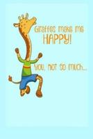 Giraffes Make Me Happy ! You, Not So Much...
