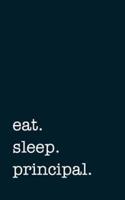 Eat. Sleep. Principal. - Lined Notebook
