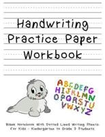 Handwriting Practice Paper Workbook. Blank Notebook With Dotted Lined Writing Sheets. For Kids - Kindergarten to Grade 3 Students.