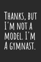 Thanks, But I'm Not A Model. I'm A Gymnast