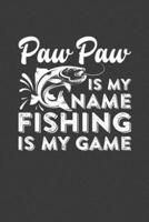 Paw Paw Is My Name Fishing Is My Game