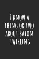 I Know A Thing Or Two About Baton Twirling