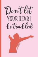 Don´t Let Your Heart Be Troubled