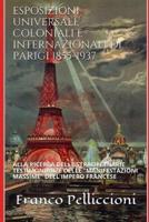 Esposizioni Universali, Coloniali E Internazionali Di Parigi 1855-1937