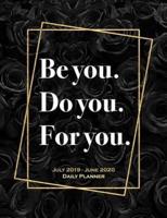 Be You. Do You. For You. July 2019 - June 2020 Daily Planner