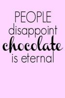 People Disappoint Chocolate Is Eternal