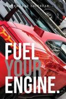 Fuel Your Engine.