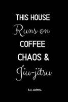 This House Runs on Coffee Chaos & Jiu-Jitsu BJJ Journal