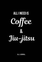 All I Need Is Coffee & Jiu-Jitsu BJJ Journal