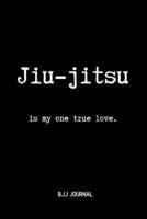 Jiu-Jitsu Is My One True Love. BJJ Journal
