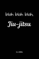 Blah Blah Blah, Jiu-Jitsu BJJ Journal