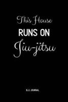 This House Runs on Jiu-Jitsu BJJ Journal