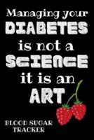 Managing Your Diabetes Is Not A Science It It Is An Art