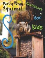Perky Grey Squirrel Sketchbook for Kids