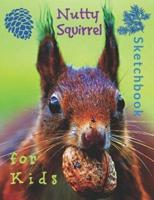 Nutty Squirrel Sketchbook for Kids