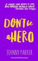 Don't Be a Hero