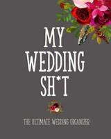 My Wedding Sh*T - The Ultimate Wedding Organizer