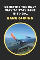 Sometime The Only Way To Stay Sane Is To Go Hang Gliding