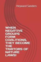 WHEN NEGATIVE GROUPS FORM COALITIONS, THEY BECOME THE TRAITORS OF NATURE LAWS!