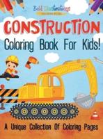 Construction Coloring Book For Kids! A Unique Collection Of Coloring Pages