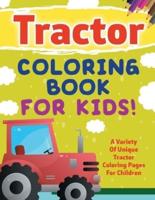 Tractor Coloring Book For Kids! A Variety Of Unique Tractor Coloring Pages For Children