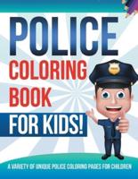 Police Coloring Book For Kids! A Variety Of Unique Police Coloring Pages For Children