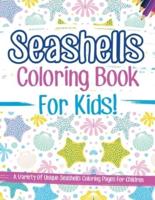 Seashells Coloring Book For Kids! A Variety Of Unique Seashells Coloring Pages For Children
