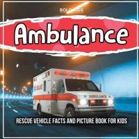 Ambulance: Rescue Vehicle Facts And Picture Book For Kids