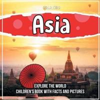 Asia: Explore The World Children's Book With Facts And Pictures