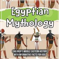 Egyptian Mythology: Children's Middle Eastern History With Informative Facts For Kids