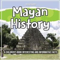 Mayan History: A Children's Book Interesting And Informative Facts