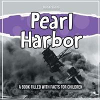 Pearl Harbor: A Book Filled With Facts For Children