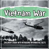 Vietnam War: Children's Book With Intriguing Informative Facts