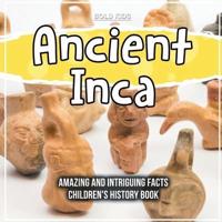 Ancient Inca Amazing And Intriguing Facts Children's History Book