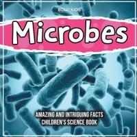Microbes - What Are They And What Are The Facts? - Children's 4th Grade Science Book