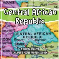 Central African Republic A Variety Of Facts Children's People And Places Book