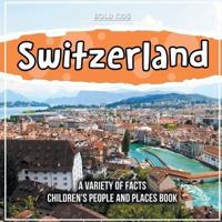 Switzerland A Variety Of Facts Children's People And Places Book