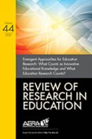 Review of Research in Education: Emergent Approaches for Education Research: What Counts as Innovative Educational Knowledge and What Education Research Counts?