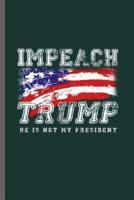 Impeach Trump He Is Not My President