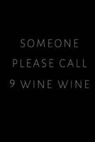 Someone Please Call 9 Wine Wine