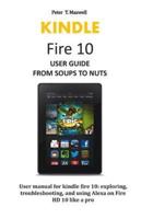 KINDLE Fire 10 USER GUIDE FROM SOUPS TO NUTS
