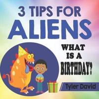 3 Tips For Aliens: What is a Birthday?