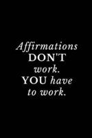 Affirmations Don't Work, You Have to Work