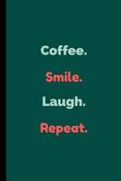 Coffee. Smile. Laugh. Repeat.