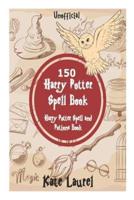 150 Harry Potter Spell Book - Harry Potter Spell and Potions Book (Unofficial)