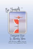 Be Yourself, Everyone Else Is Already Taken 2020 Monthly Weekly Agenda Planner and Engagement Book