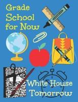 Grade School for Now White House Tomorrow