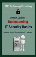 A Quick Guide To Understanding IT Security Basics For IT Professionals